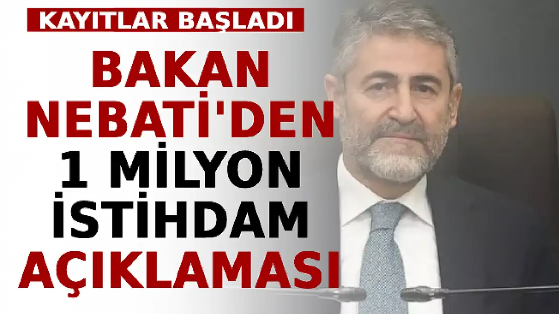 Bakan Nebati'den 1 Milyon İstihdam Açıklaması! Kayıtlar Başladı