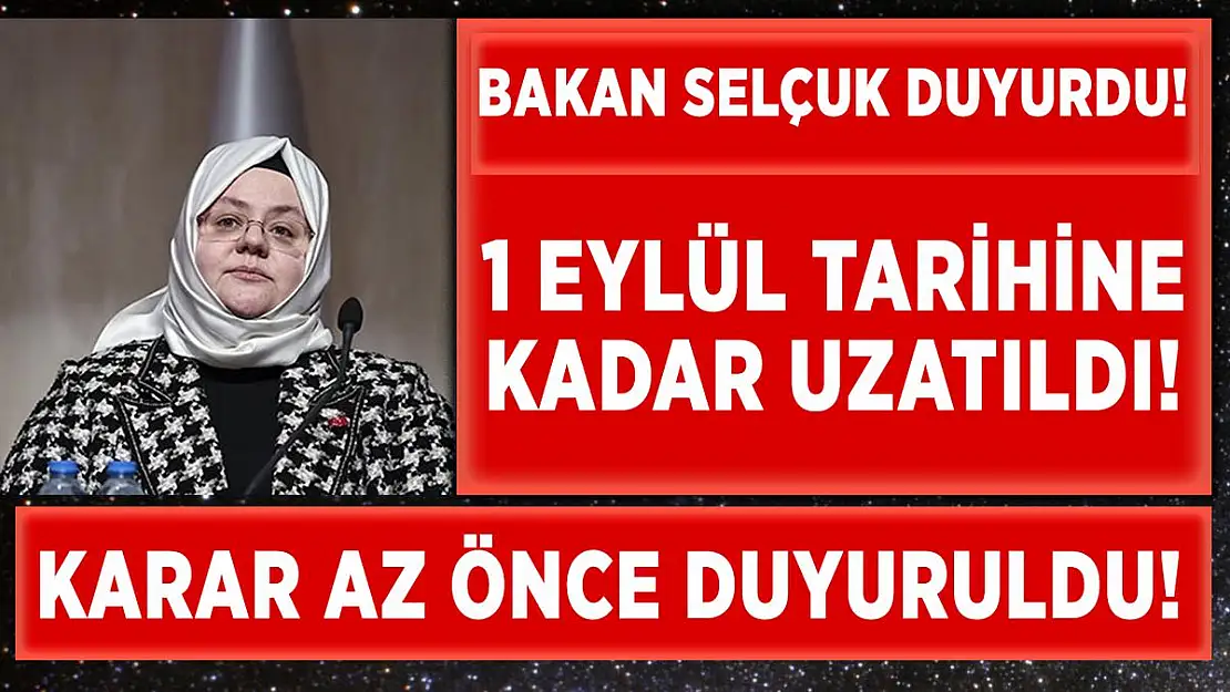 Bakan Selçuk müjdeyi verdi! 1 Eylül'e kadar uzatıldı!