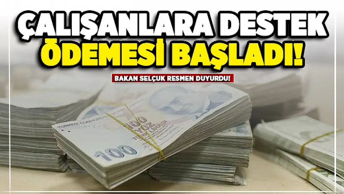 Bakan Selçuk resmen duyurdu: Çalışanlara destek ödemesi başladı