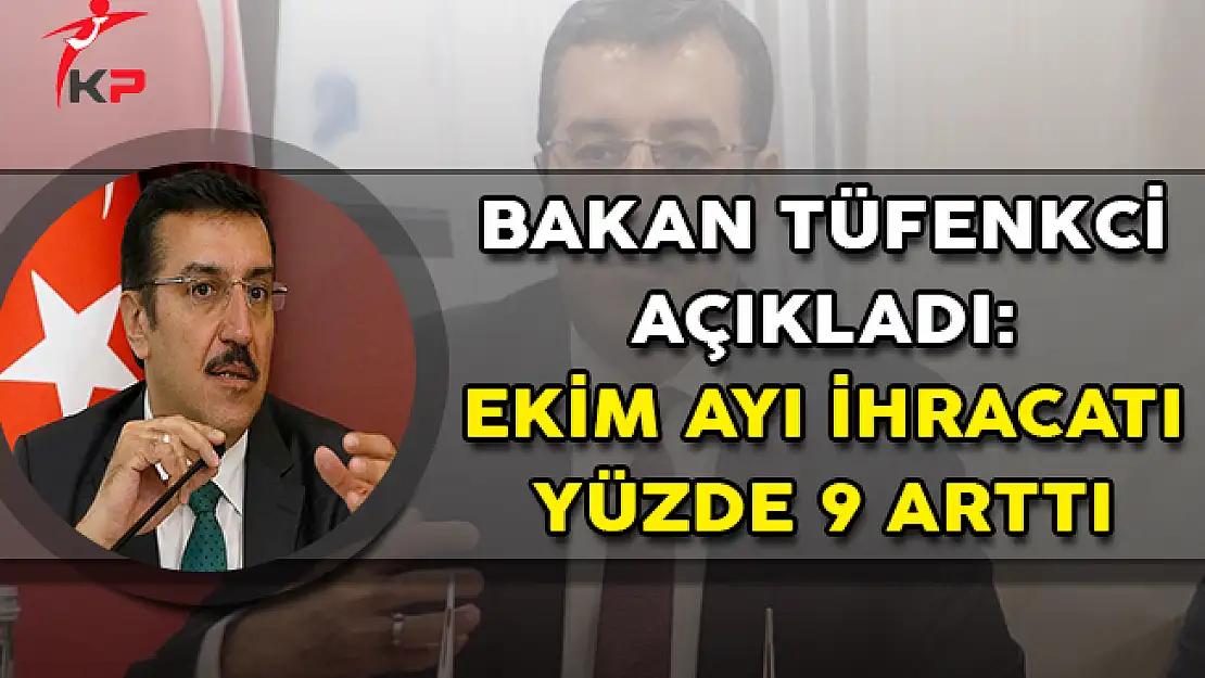 Bakan Tüfenkci Açıkladı: Ekim Ayında İhracat Yüzde 9 Arttı