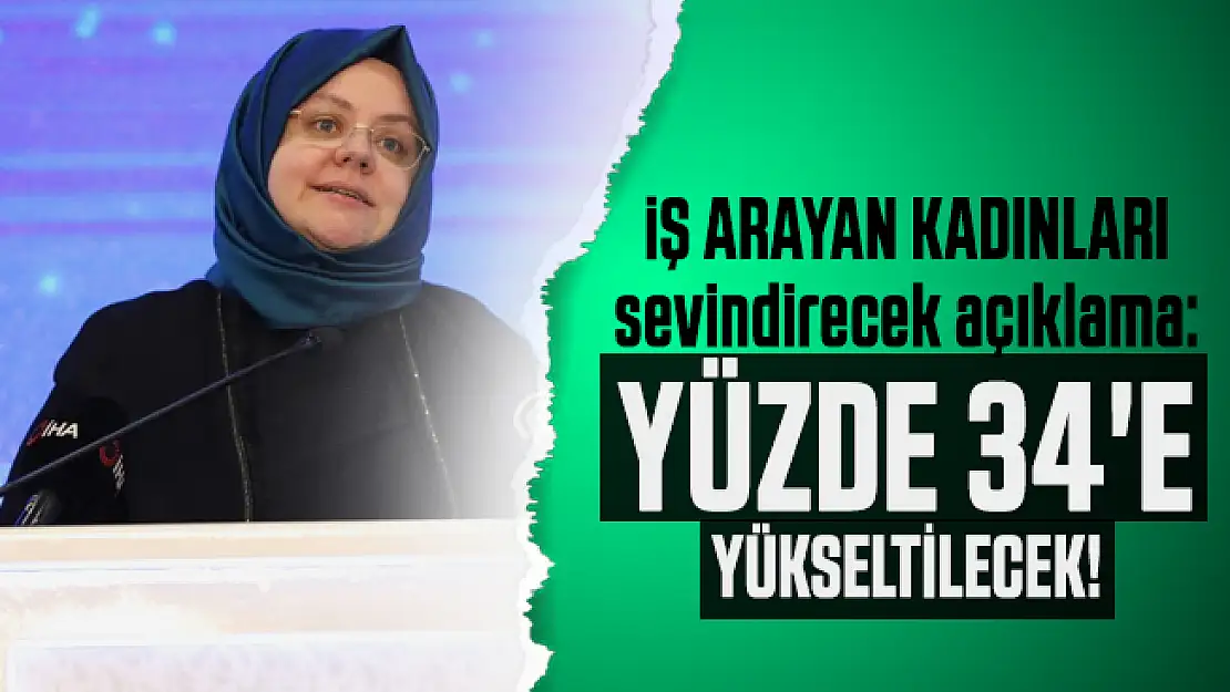 Bakan Zehra Zümrüt Selçuk'tan iş arayan kadınları sevindirecek açıklama: Yüzde 34'e yükseltilecek!