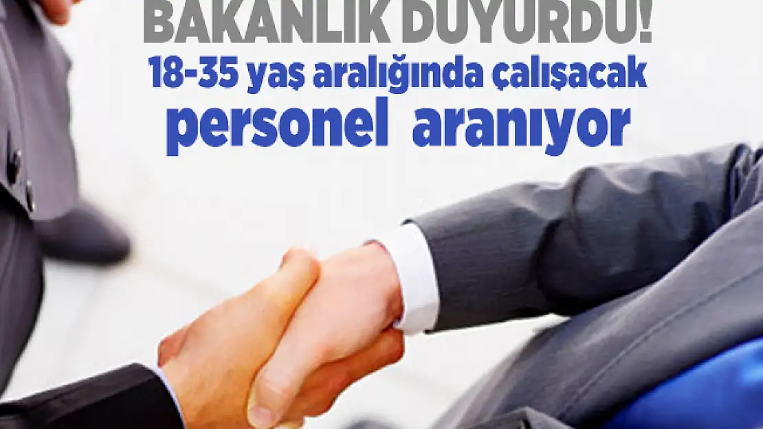 Bakanlık duyurdu! 18-35 yaş aralığında çalışacak personel aranıyor!