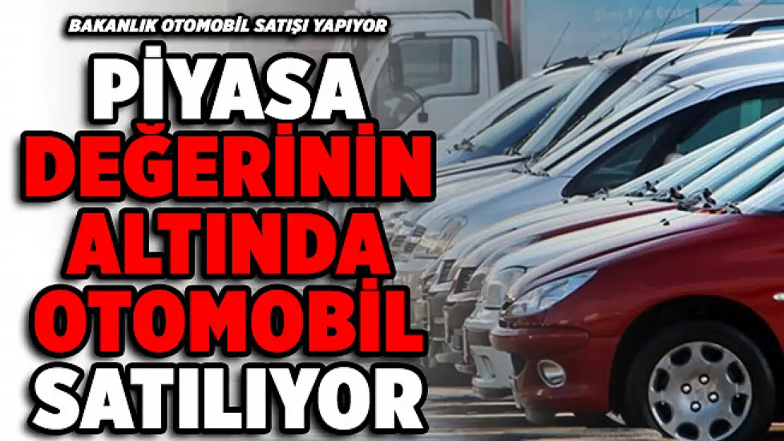 Bakanlık piyasa değerinden daha ucuza araba satıyor! İşte otomobil fiyatları