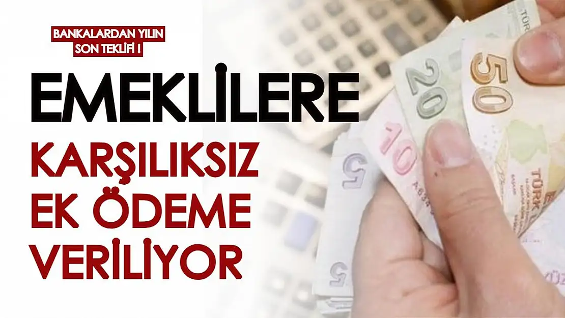 Bankalardan yılın son teklifi! Ek ödeme miktarları arttırıldı, emeklilere karşılıksız olarak veriliyor