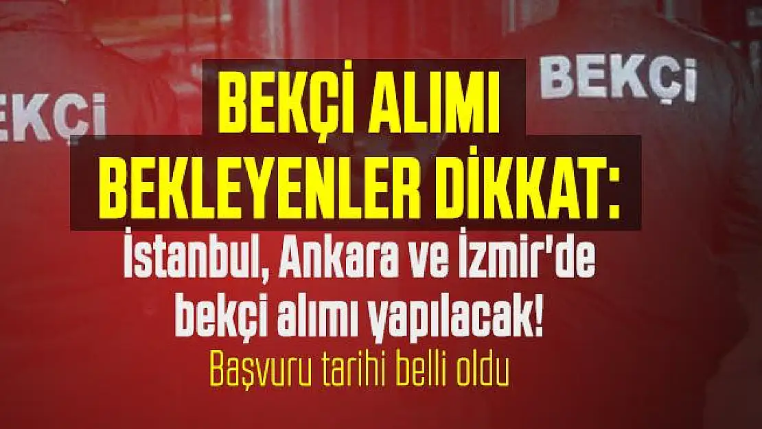 Bekçi alımı bekleyenler dikkat: İstanbul, Ankara ve İzmir'de bekçi alımı yapılacak! Başvuru tarihi belli oldu