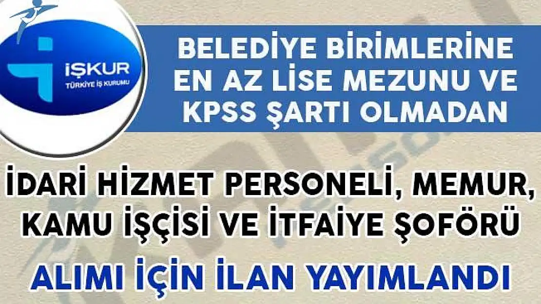 Belediye Birimlerine İtfaiye Şoförü, İdari Hizmet Personeli, Memur ve İşçi Alımı Yapılıyor