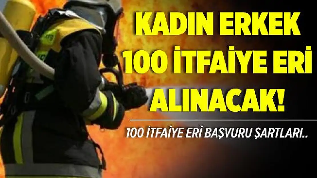 Belediyeye kadın erkek 100 itfaiye eri alınacak! Bu şartları taşımak yeterli!