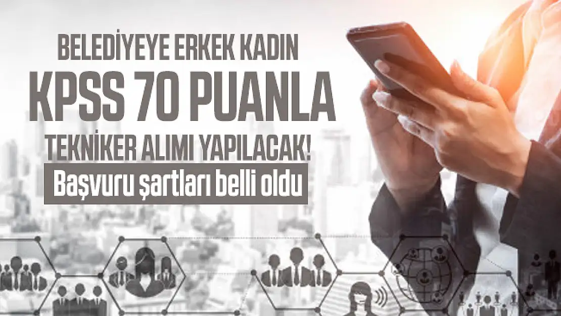 Belediyeye KPSS 70 puanla tekniker alımı yapılacak! Başvuru şartları belli oldu