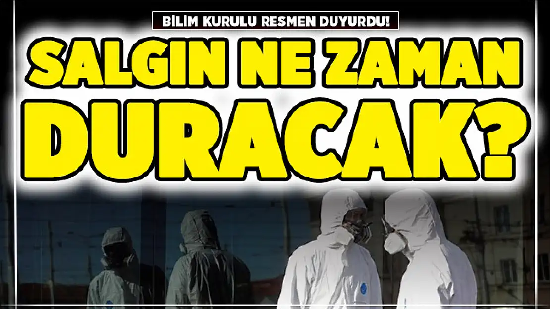 Bilim Kurulu salgının ne zaman biteceğini açıkladı