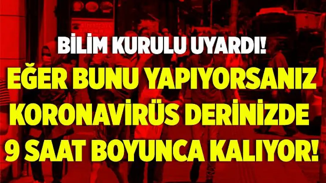 Bilim Kurulu uyardı! Eğer bunu yapıyorsanız koronavirüs derinizde 9 saat boyunca kalıyor!