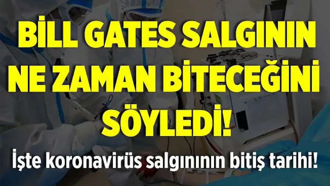 Bill Gates salgının ne zaman sona ereceğini söyledi!