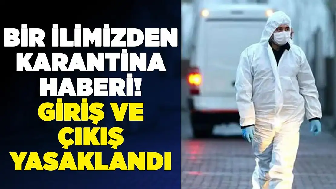 Bir ilimizden daha corona virüs karantina haberi geldi!