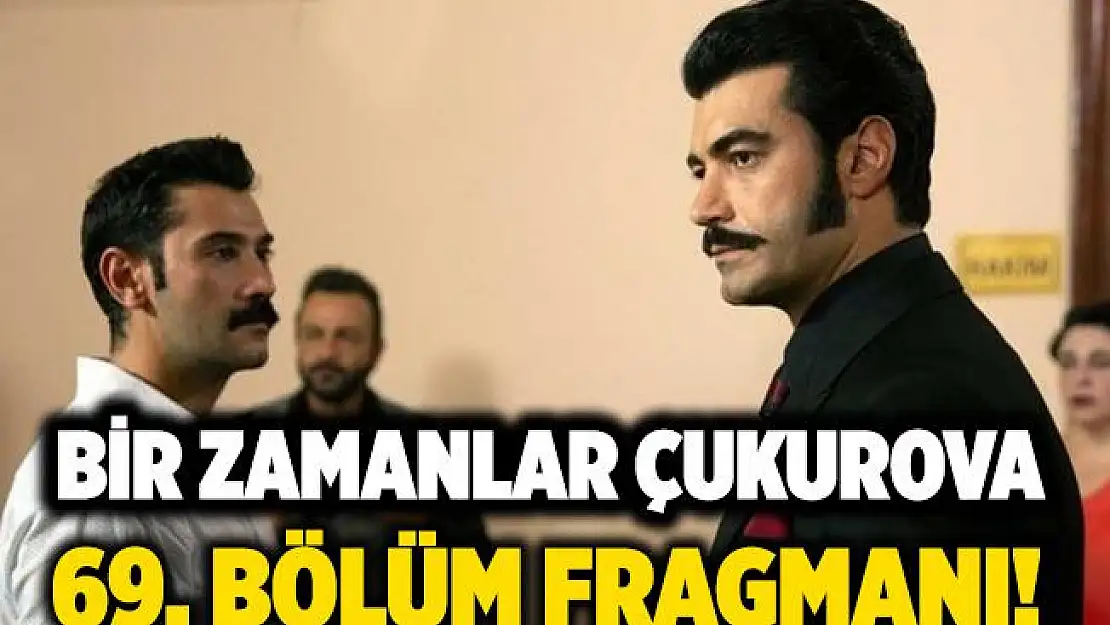 Bir Zamanlar Çukurova 69. bölüm fragmanı! Bir Zamanlar Çukurova 69. bölüm fragmanı izle! ATV Bir Zamanlar Çukurova yeni bölüm fragmanı!
