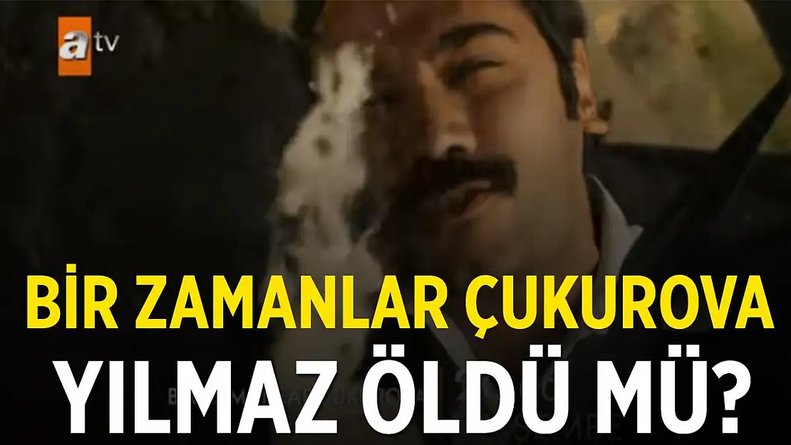 Bir Zamanlar Çukurova Yılmaz öldü mü? ATV Bir Zamanlar Çukurova Yılmaz diziden ayrılıyor mu?