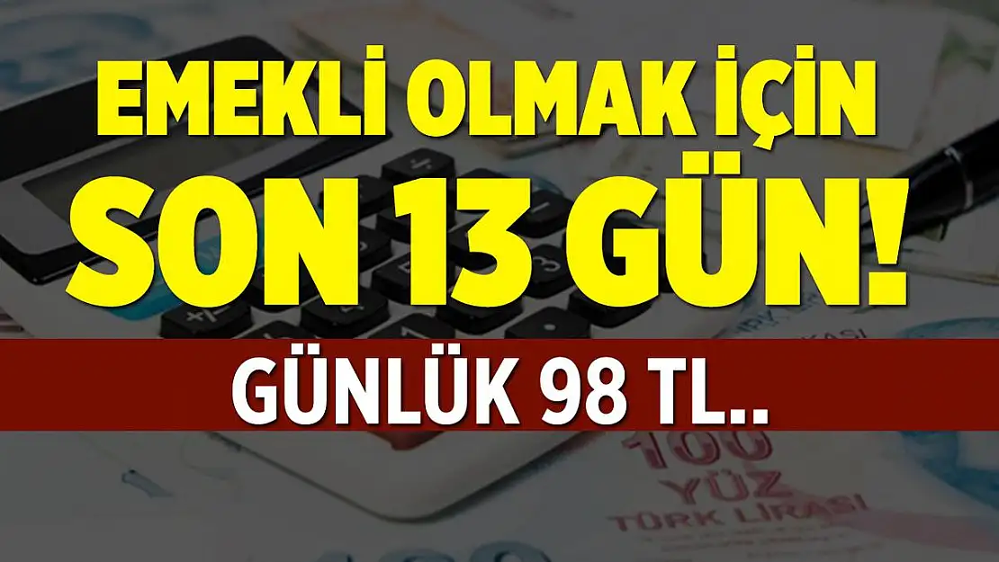 Borcu olanlar için son 13 gün! Günlük 98 TL ödeyerek emekli olabilirsiniz!