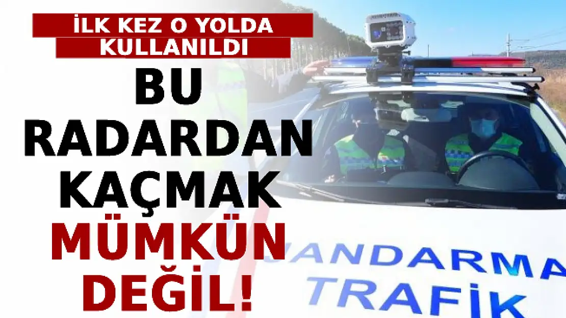 Bu Radardan Kaçmak Mümkün Değil! İlk Kez O Yolda Kullanıldı