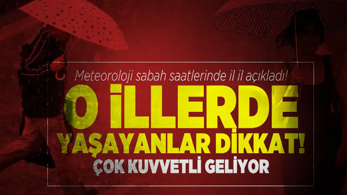 Bu sabah 7 şehir için alarm verildi! Çok kuvvetli geliyor: Herkes tedbir alsın, felaket olacak