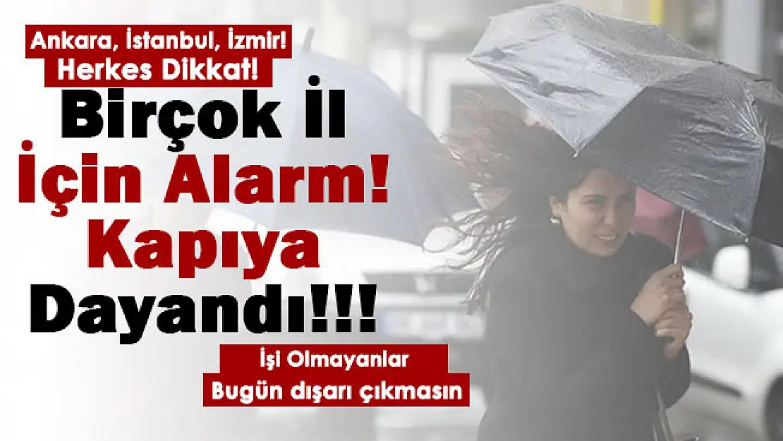 Bu sabah birçok il için alarm verildi: Kapıya dayandı! Ankara, İstanbul ve İzmir dikkat: Dışarı çıkmayın