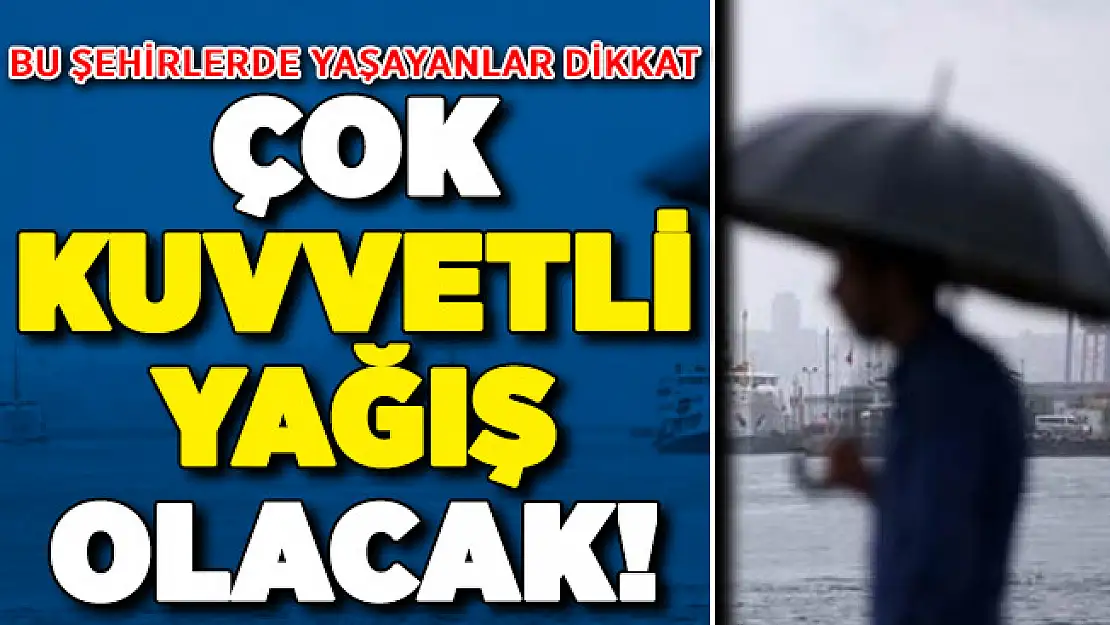 Bu Şehirlerde Yaşayanlar Dikkat ! MGM Uyardı: Kuvvetli Yağış Olacak
