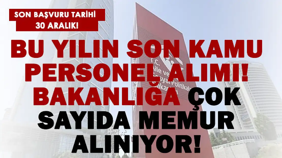 Bu yılın son kamu personel alımı duyuruldu! Aile ve Sosyal Hizmetler Bakanlığı çok sayıda personel alacak!