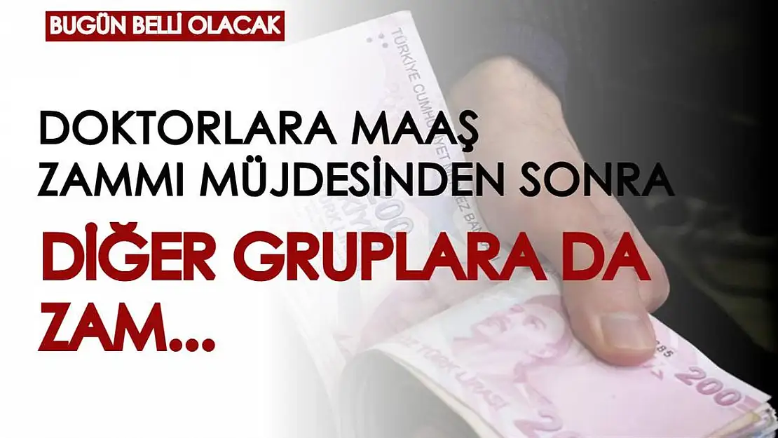 Bugün belli olacak! Doktorlara maaş zammı müjdesi verilmişti, diğer gruplar için de zam gündeme geldi!