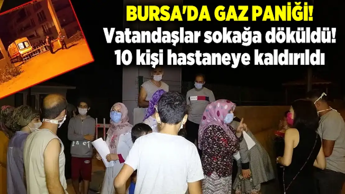 Bursa'da gaz paniği! Vatandaşlar sokağa döküldü! 10 kişi hastaneye kaldırıldı
