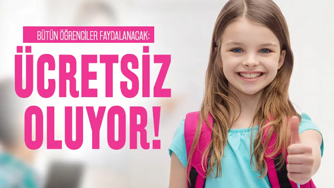 Bütün öğrenciler faydalanacak: Ücretsiz oluyor!