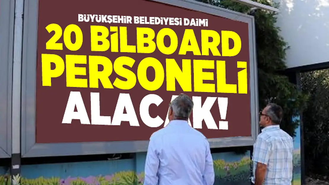 Büyükşehir Belediyesi daimi 20 Bilboard personeli alacak!