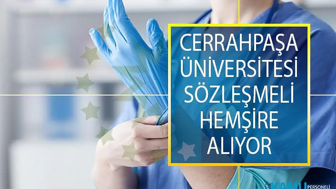 Cerrahpaşa Üniversitesi, Sağlık Meslek Lisesi Mezunu 40 sözleşmeli hemşire alımı ilanı yayınladı!