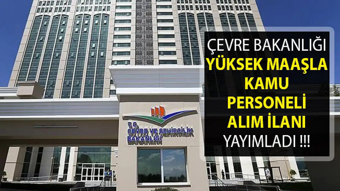 Çevre ve Şehircilik Bakanlığı Yüksek Maaşla Kamu Personeli Alımı Yapıyor- Çevre ve Şehircilik Bakanlığı Personel Alımı 2019