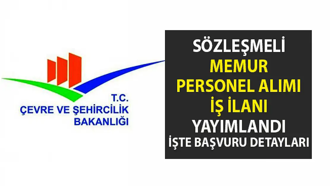 Çevre ve Şehircilik Bakanlığına memur personel alımı için iş ilanı başvurusu yayımlandı!. İşte başvuru şartları..