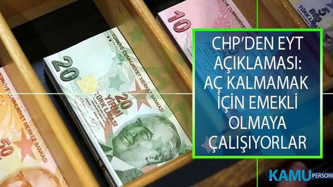 CHP'den Emeklilikte Yaşa Takılanlar (EYT) Açıklaması: EYT'lilerin Çift Dikiş Falan İstediği Yok, Aç Kalmamak İçin Emekli Olmaya Çalışıyorlar