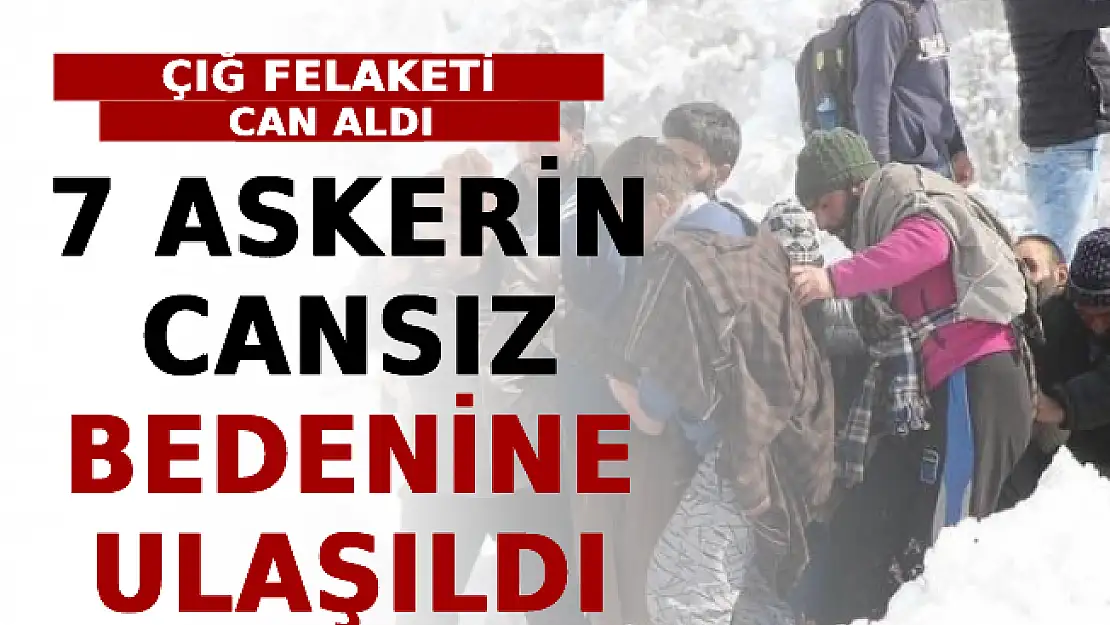 Çığ Felaketi Can Aldı: 7 Askerin Cansız Bedenine Ulaşıldı