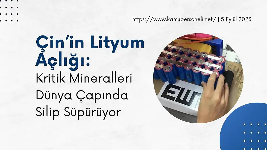 Çin'in Lityum Açlığı: Kritik Mineralleri Dünya Çapında Silip Süpürüyor