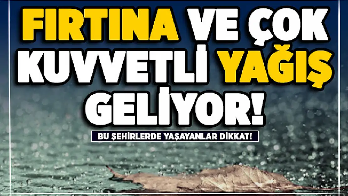 Çok sayıda şehirde fırtına ve çok kuvvetli yağış olacak! Bu şehirlerde yaşayanlar dikkat!