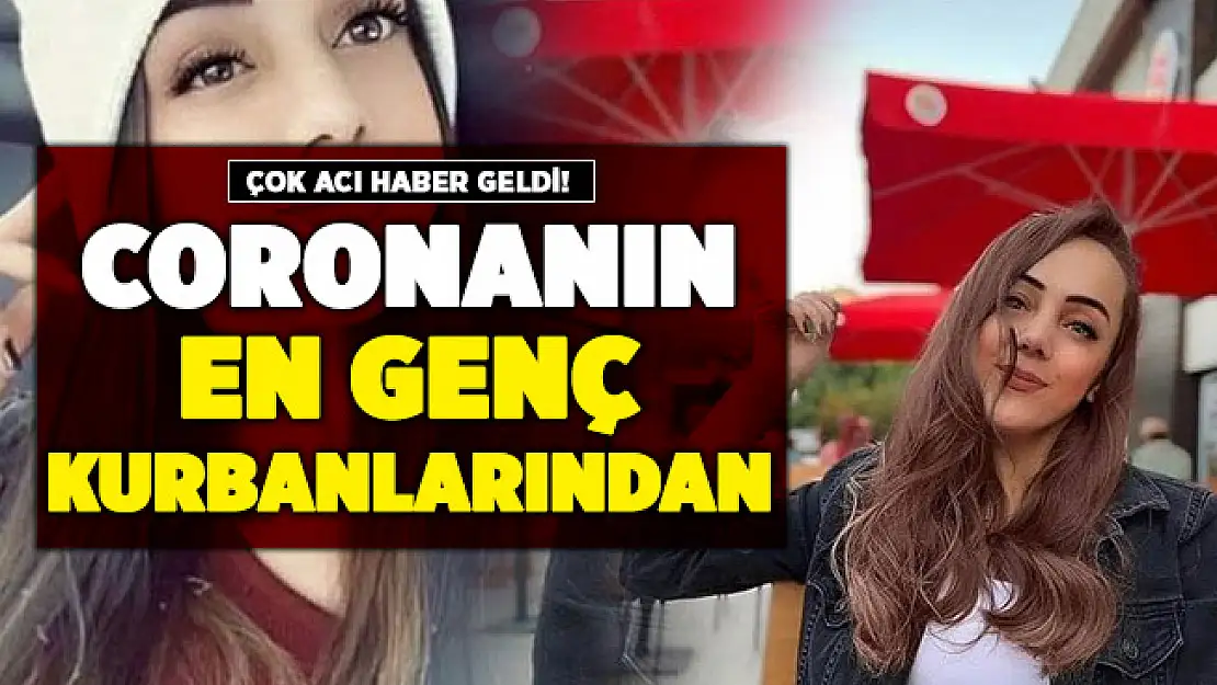 Coronanın en genç kurbanlarından biri! 20 yaşında virüse yenildi