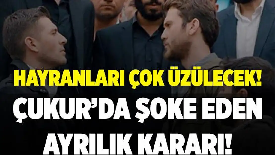 Çukur hayranları üzülecek! Ünlü isim dizden ayrılıyor! Çukur'da flaş ayrılık!