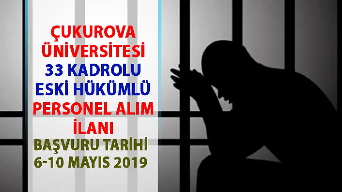 Çukurova Üniversitesi eski hükümlü işçi alım ilanı! 33 sürekli işçi personel alımı yapılacaktır!