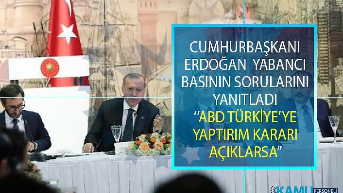 Cumhurbaşkanı Erdoğan olası ABD'nin Türkiye'ye yaptırım kararı açıklaması hakkında Dünya Basınının sorularını yanıtladı!