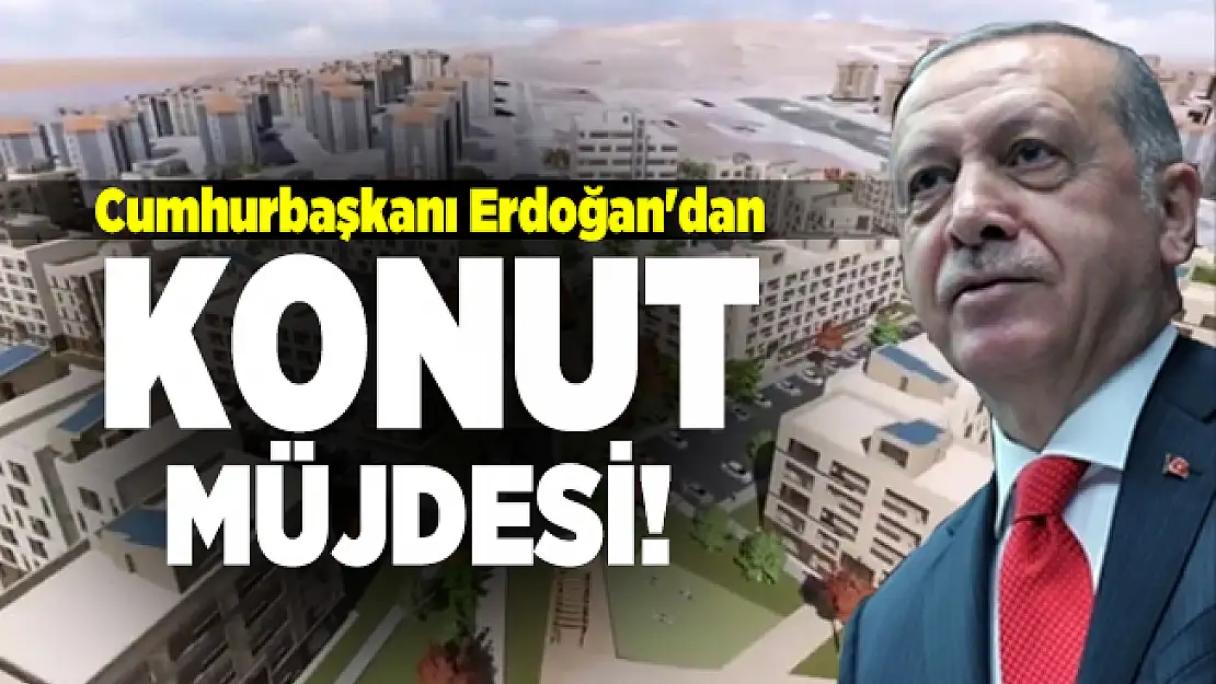 Cumhurbaşkanı Erdoğan'dan konut müjdesi!