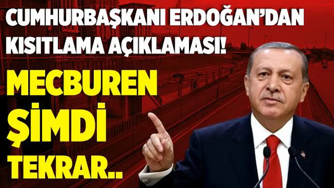 Cumhurbaşkanı Erdoğan'dan son dakika açıklaması! Kısıtlamalar geri geliyor!