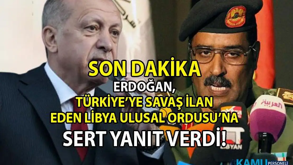 Cumhurbaşkanı Erdoğan'dan Türkiye'yi tehtit eden Libya Ulusal Ordusu'na sert yanıt geldi!
