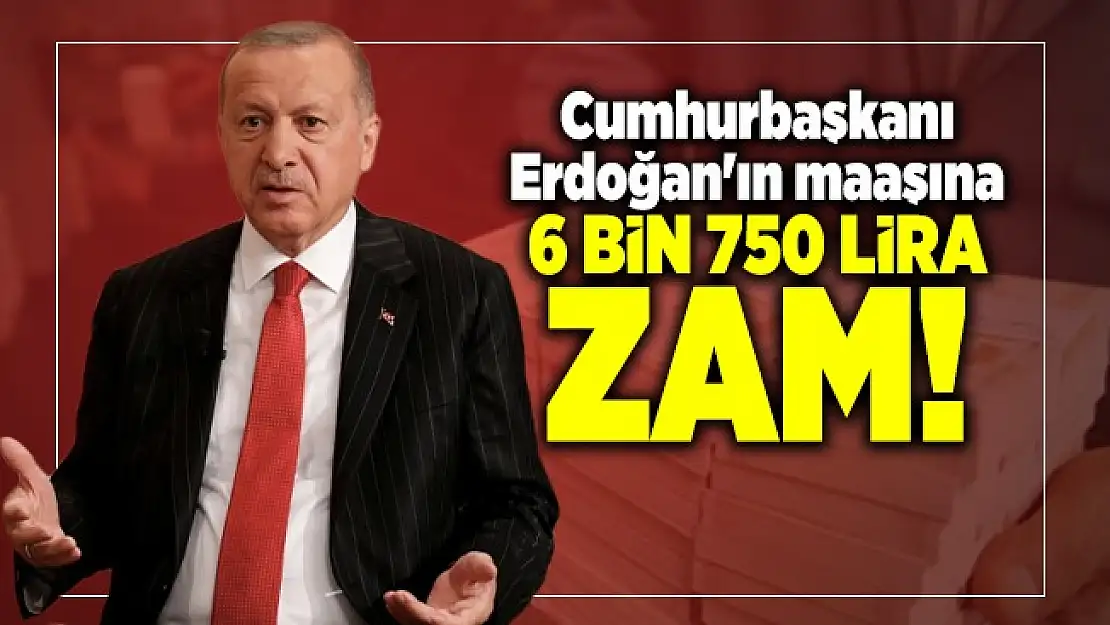 Cumhurbaşkanı Erdoğan'ın maaşına 6 bin 750 lira zam!