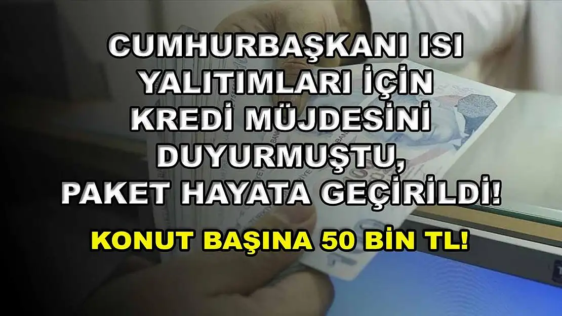 Cumhurbaşkanı ısı yalıtımları için kredi müjdesini duyurmuştu, paket hayata geçirildi! Konut başına 50 bin TL!