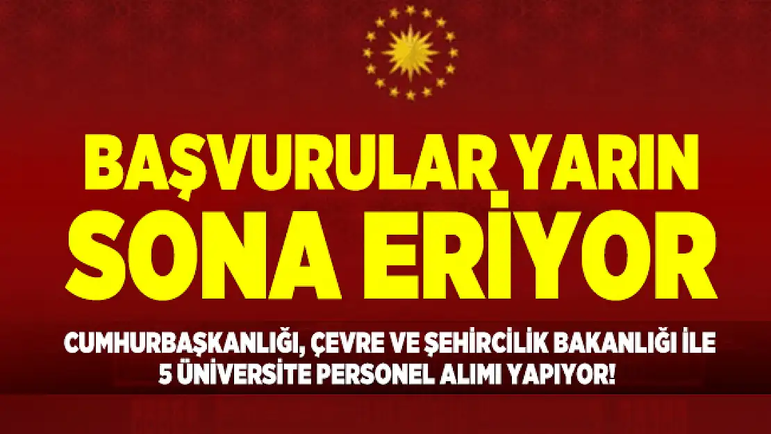 Cumhurbaşkanlığı, Çevre ve Şehircilik Bakanlığı ile 5 Üniversite personel alımı yapıyor! Başvurular yarın sona eriyor
