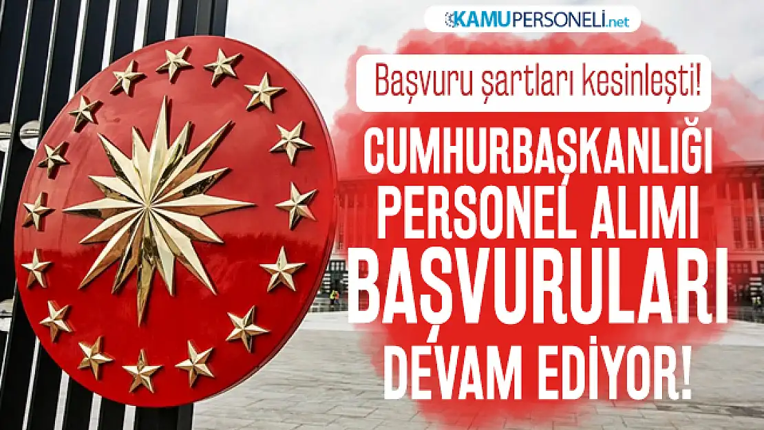 Cumhurbaşkanlığı personel alımı başvuru şartları kesinleşti! 31 Ocak'ta sona erecek