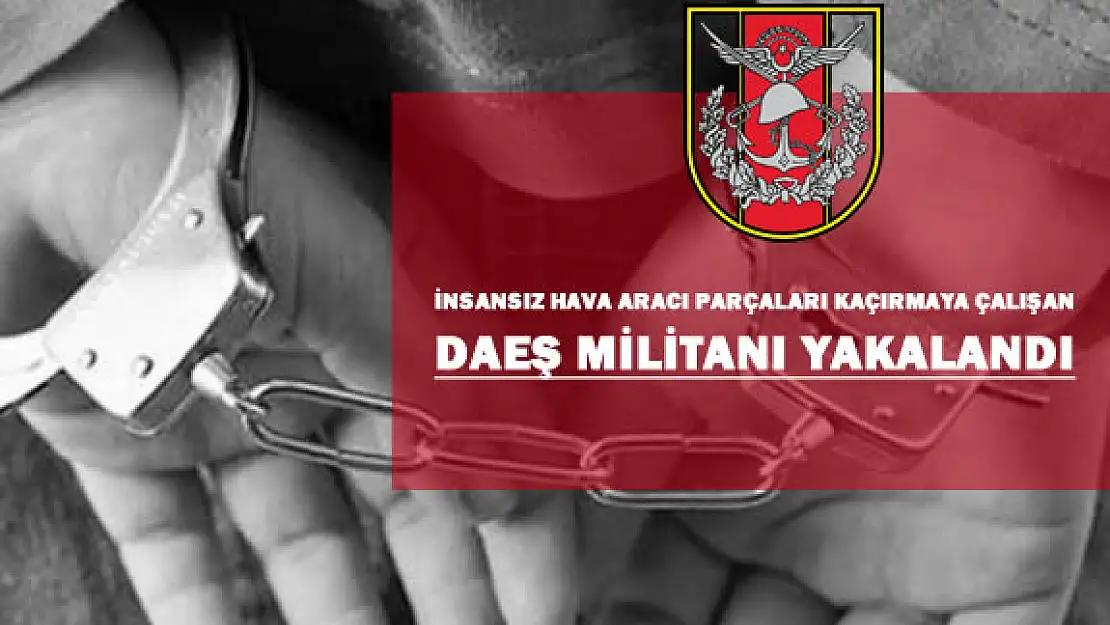 DAEŞ Militanı İnsansız Hava Aracı Parçaları Kaçırıyordu