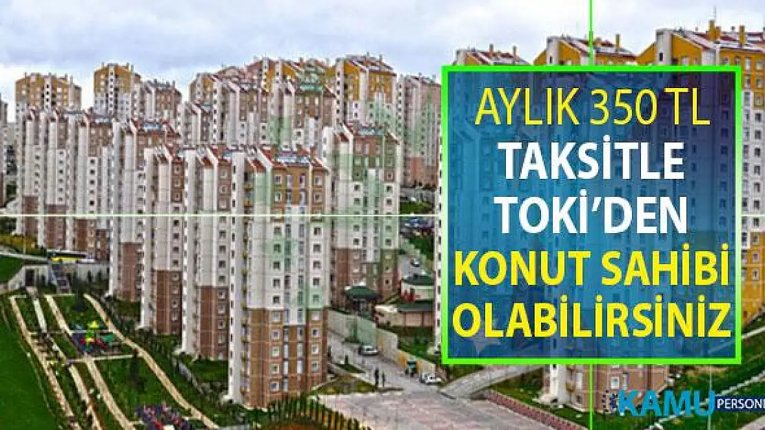 Dar Gelirli Vatandaşlar İçin Aylık 350 TL Taksitle Ev Sahibi Olma İmkanı