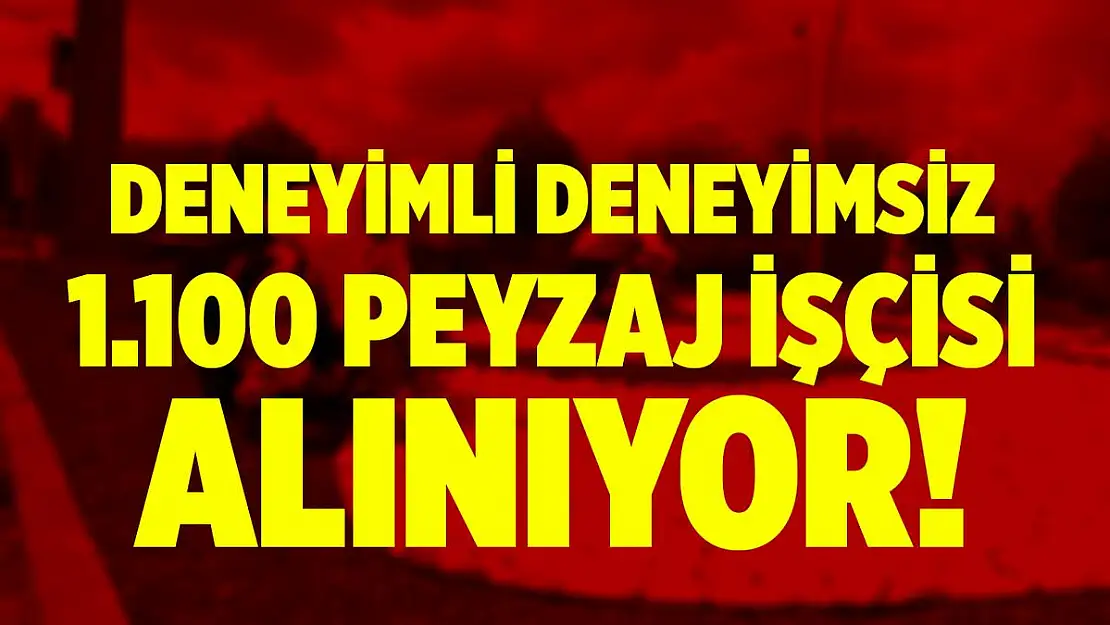 Deneyimli deneyimsiz 1.100 peyzaj işçisi alınıyor! Başvurular bugün son!