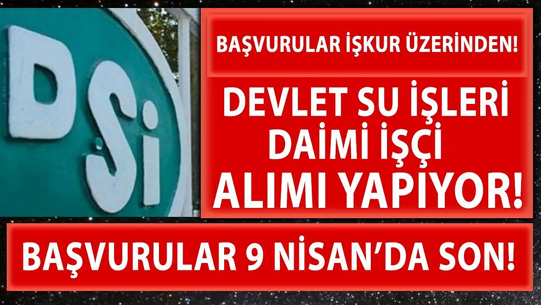 Devlet Su İşleri daimi personel alımına devam ediyor! KPSS şartı da yok!